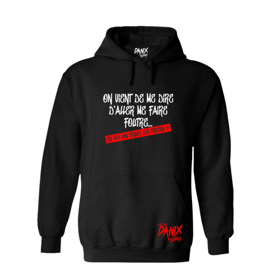 Sweat à capuche On vient de me dire d'aller me faire foutre ... Tu as un truc de prévu ? [DANIX CENSORED]